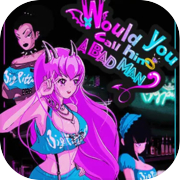 Would You Call Him a Bad Man?