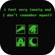 i feel very lonely and i don't remember myself