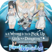 Is It Wrong to Try to Pick Up Girls in a Dungeon? ~Fullland of Water and Light~