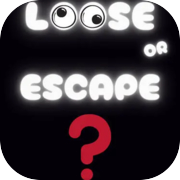 Loose OR Escape