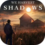 We Harvest Shadows