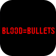 BLOOD=BULLETS