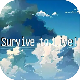 Survive to Live!