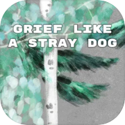 Grief like a stray dog