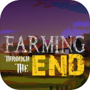 Farming Through The End