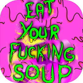 Eat Your Fucking Soup