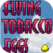 Flying Tobacco Eggs