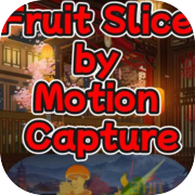 Fruit Slice by Motion Capture