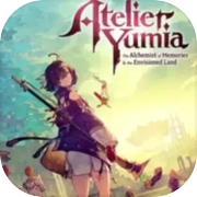 Atelier Yumia: The Alchemist of Memories & the Envisioned Land