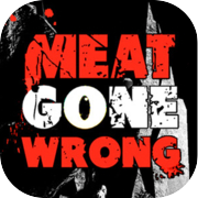 Meat Gone Wrong