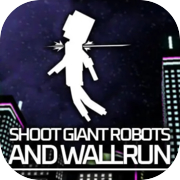 Shoot Giant Robots and Wallrun