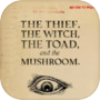 The Thief, the Witch, the Toad, and the Mushroom.