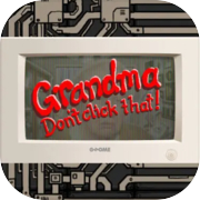 Grandma Don't Click That!