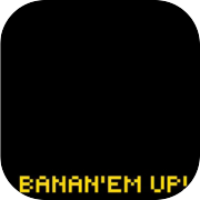 BANAN'EM UP!