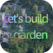 Let's build a garden