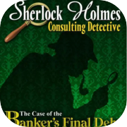 शर्लक होम्स कंसल्टिंग डिटेक्टिव: बैंकर के अंतिम ऋण का मामला