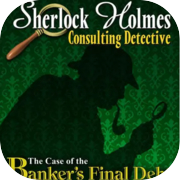 Sherlock Holmes Consulting Detective: The Case of Banker's Final Debt