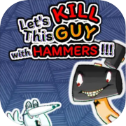 Let's KILL This GUY with HAMMERS!!!