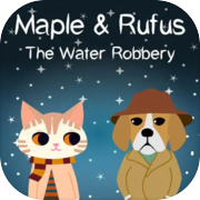 Maple & Rufus: The Water Robbery