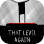 That Level Again