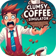 Clumsy Coffee Simulator