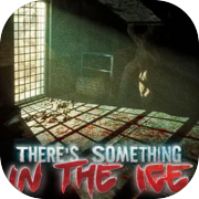 There's Something In The Ice