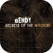Bendy: Secrets of the Machine