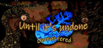 Banner of Until It’s Undone: Unmastered 