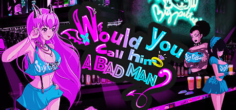 Banner of Would You Call Him a Bad Man? 