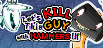 Banner of Let's KILL This GUY with HAMMERS!!! 