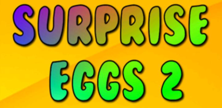 Banner of Surprise Eggs 2 1.1.1