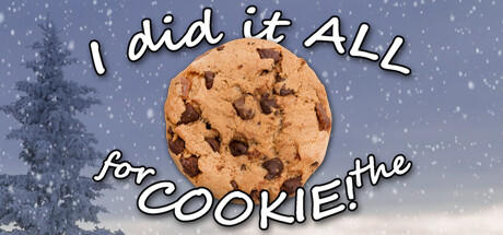 Banner of I Did It ALL for the COOKIE! 