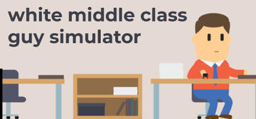 Banner of White Middle Class Guy Simulator 