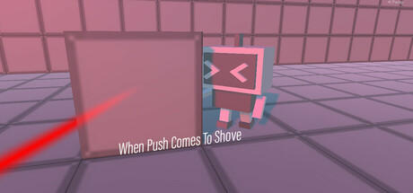 Banner of When Push Comes To Shove 