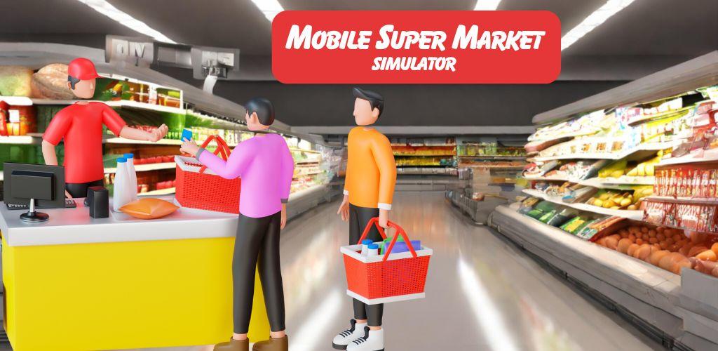 Banner of Mobile Super Market Simulator 