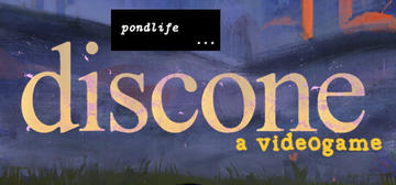 Banner of pondlife: discone (a videogame) 