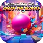 Learn to Play Vol. 5 - Break the Blocks