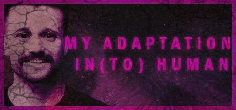 Banner of MY ADAPTATION IN(TO) HUMAN 