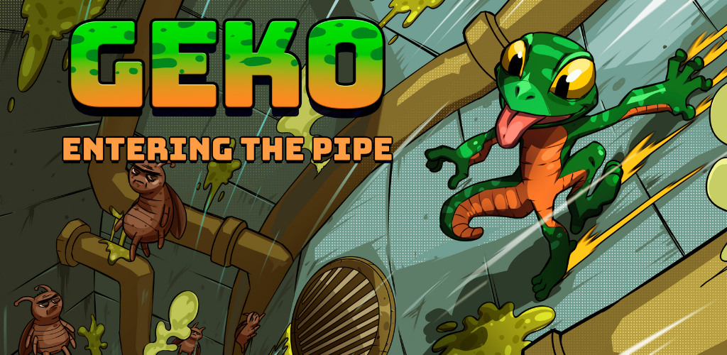 Banner of Geko: Entering The Pipe 