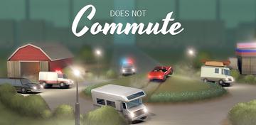 Banner of Does not Commute 