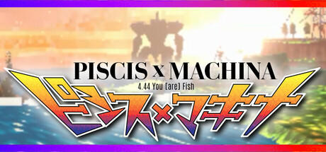 Banner of PISCIS x MACHINA 4.44 You [are] Fish 