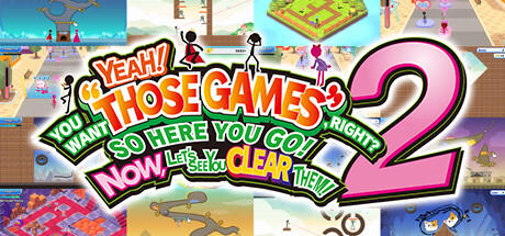 Banner of YEAH! YOU WANT "THOSE GAMES," RIGHT? SO HERE YOU GO! NOW, LET'S SEE YOU CLEAR THEM! 2 