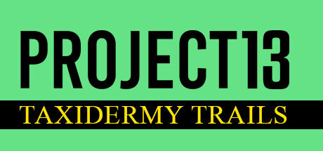 Banner of Project 13: Taxidermy Trails 