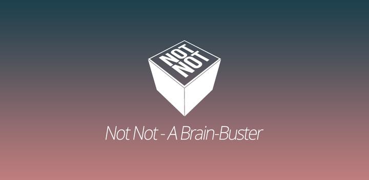 Banner of Not Not - A Brain-Buster 4.6.5